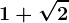 1+\sqrt2