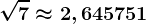 \sqrt7\approx 2,645751