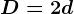 D=2d