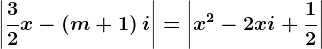 \left | \frac32 x-\left ( m+1 \right )i\right |=\left | x^2 -2xi+\frac12\right |