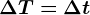 \Delta T=\Delta t