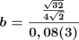 b=\frac\frac\sqrt324\sqrt20,08(3)