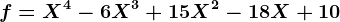 f=X^4-6X^3+15X^2-18X+10