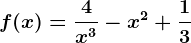 f(x)=\frac4x^3-x^2+\frac13