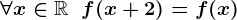 \forall x\in\mathbbR\;\;f(x+2)=f(x)