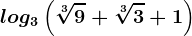 log3\left ( \sqrt[3]9+\sqrt[3]3+1 \right )
