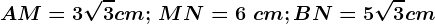 AM=3\sqrt3cm;\, MN=6\ cm; BN=5\sqrt3cm