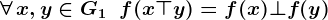 \forall \,x,y\in G1\;\;f(x\top y)=f(x)\bot f(y)