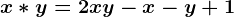 x\ast y=2xy-x-y+1