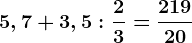 5,7+3,5:\frac23=\frac21920