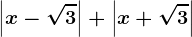 \dpi100 \left | x-\sqrt3 \right |+\left | x+\sqrt3 \right |