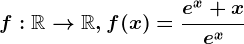 f:\mathbbR--> \mathbbR,f(x)=\frace^x+xe^x