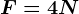 F=4N