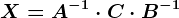 X=A^-1\cdot C\cdot B^-1