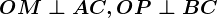 OM \perp AC, OP \perp BC