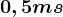 0,5ms