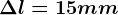 \Delta l=15mm