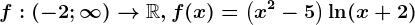 f:(-2;\infty )--> \mathbbR,f(x)=\left ( x^2-5 \right )\ln(x+2)