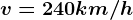 v = 240 km/h