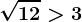 \sqrt12> 3
