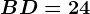 BD=24
