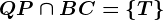 QP \cap BC=\left \ T \right \