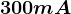 300mA
