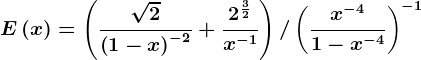 E\left ( x \right )=\left ( \frac\sqrt2\left ( 1-x \right )^-2+\frac2^\frac32x^-1 \right )/\left ( \fracx^-41-x^-4 \right )^-1