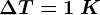 \Delta T=1\: K