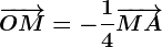 \overrightarrowOM=-\frac14\overrightarrowMA