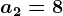 a2=8