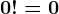 0!=0