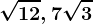 \sqrt12, 7\sqrt3