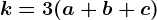 k=3(a+b+c)
