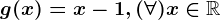 g(x)=x-1, (\forall )x\in \mathbbR