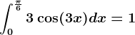 \int0^\frac\pi 63\cos(3x)dx=1