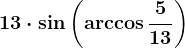 13\cdot\sin\left ( \arccos \frac513 \right )