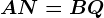 AN=BQ