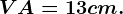 VA=13 cm.