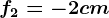 f2=-2cm