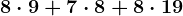 8 \cdot 9 + 7 \cdot 8 + 8 \cdot 19