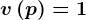 v\left ( p \right )=1