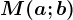 M(a;b)