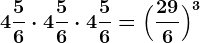 4 \frac56 \cdot 4 \frac56 \cdot 4 \frac56= \Big(\frac296\Big)^3