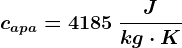 capa=4185\: \fracJkg\cdot K