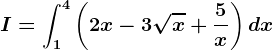 I=\int1^4\left ( 2x-3\sqrtx+\frac5x \right )dx