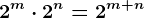 2^m \cdot 2^n = 2^m+n