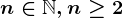 n\in \mathbbN, n\geq 2