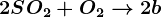 2SO2+O2--> 2b