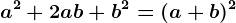a^2+2ab+b^2=(a+b)^2